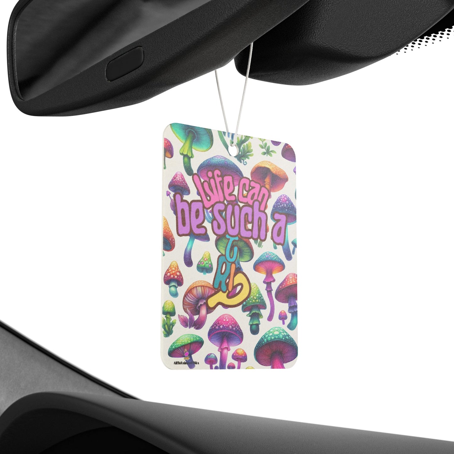 Life Can Be Such A Trip Mushroom Car Air Freshener