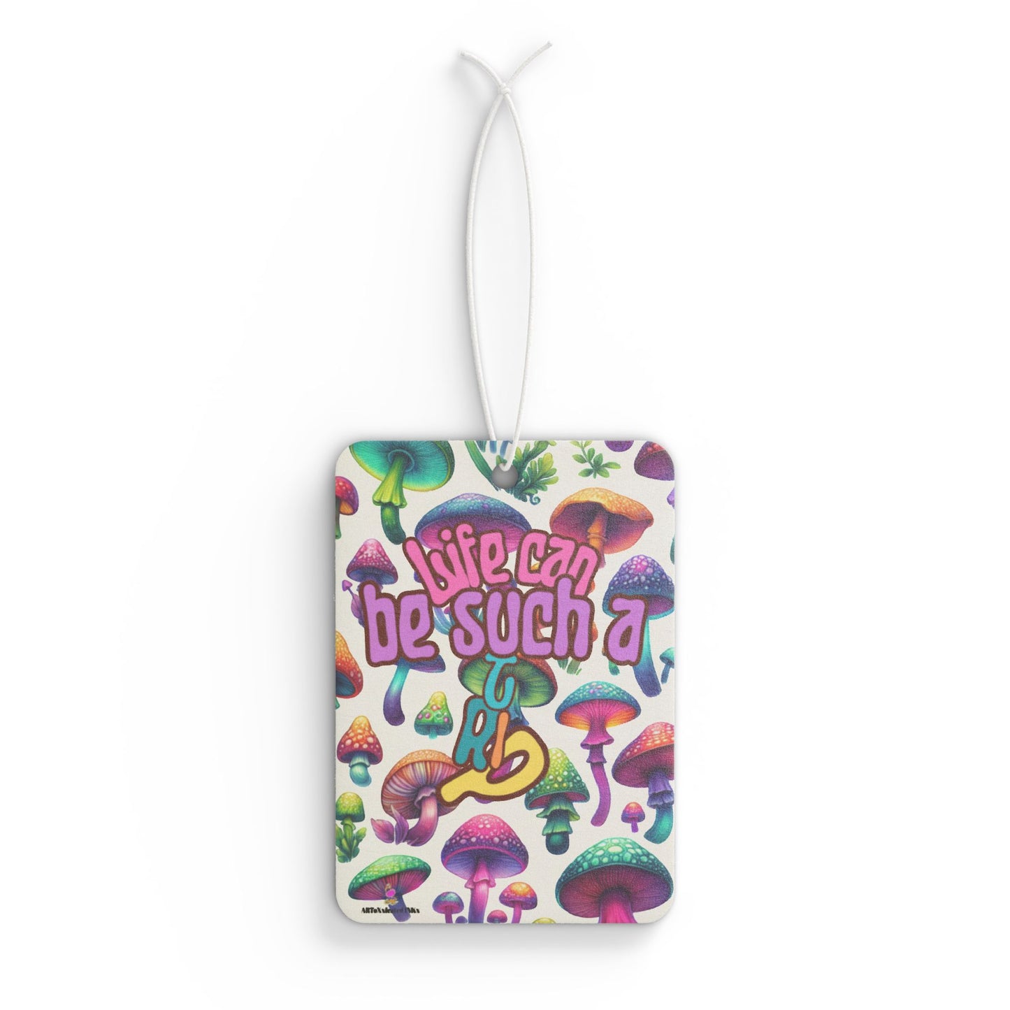 Life Can Be Such A Trip Mushroom Car Air Freshener