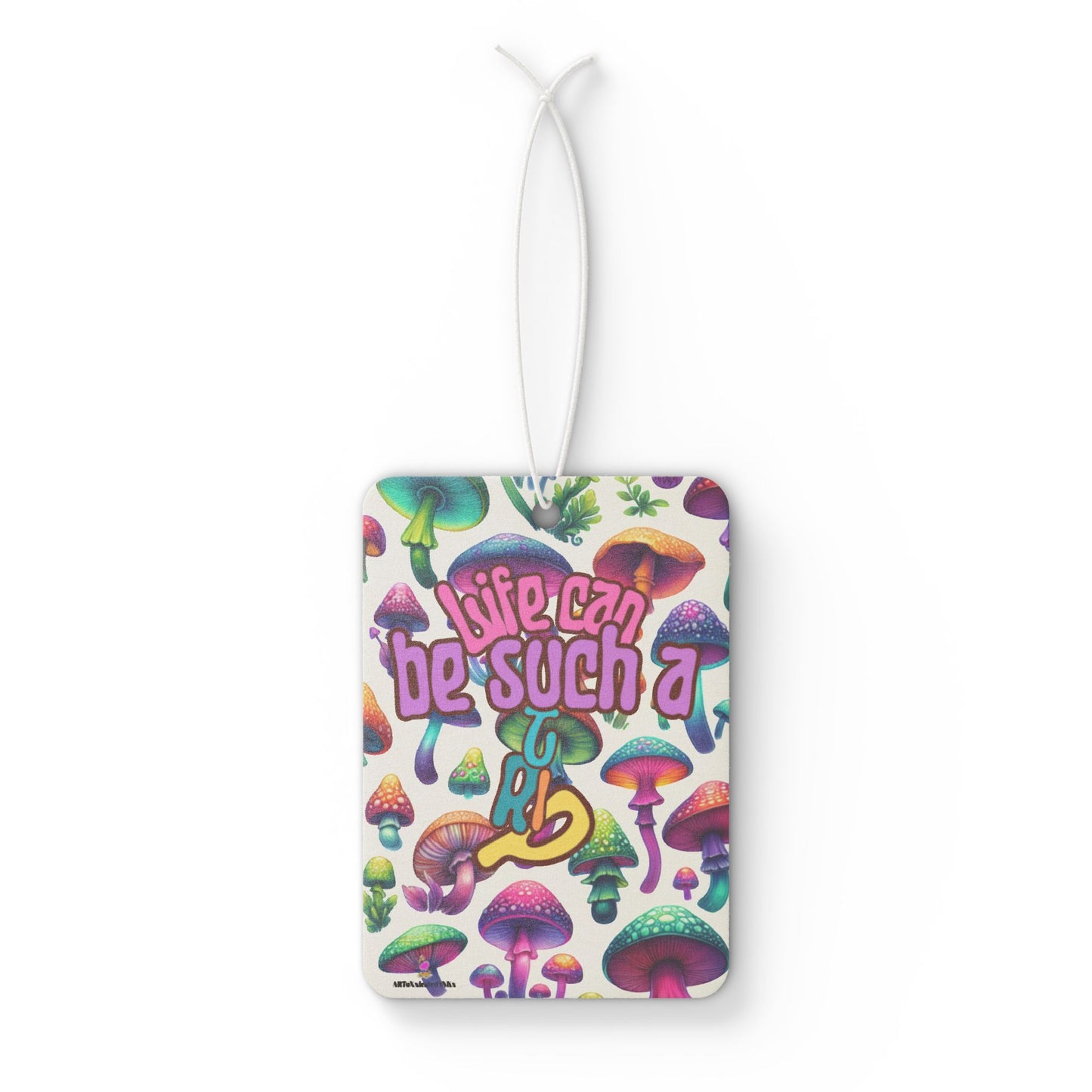 Life Can Be Such A Trip Mushroom Car Air Freshener