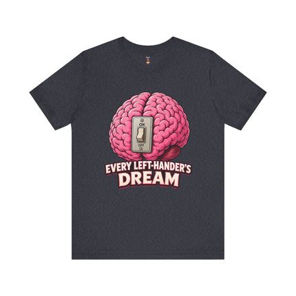 EVERY LEFT-HANDER'S DREAM T-Shirt
