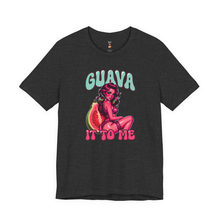 GUAVA IT TO ME T-Shirt Provocative Seductive Sexy Cartoon Tee
