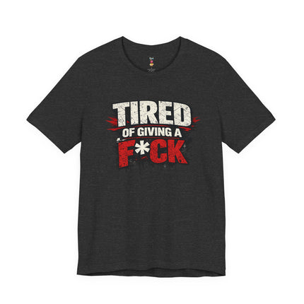 TIRED OF GIVING A F*CK T-Shirt