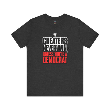 CHEATERS NEVER WIN-UNLESS YOU'RE A DEMOCRAT T-Shirt