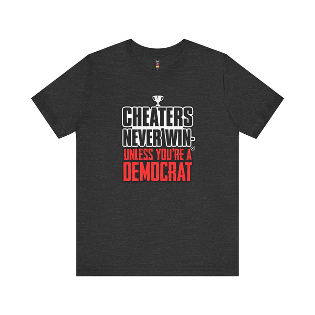 CHEATERS NEVER WIN-UNLESS YOU'RE A DEMOCRAT T-Shirt