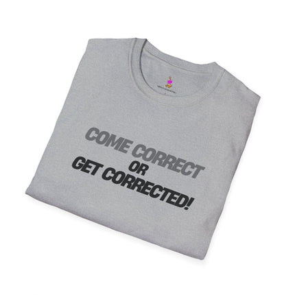 COME CORRECT OR GET CORRECTED! 2-Sided Shirt