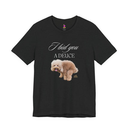 I BID YOU A DEUCE Funny Dog Lover People Hater Shirt