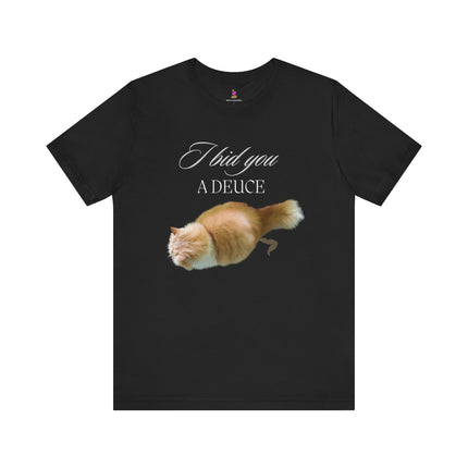 I BID YOU A DEUCE T-Shirt - Funny Cat Lover People Hater Tee