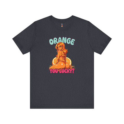 ORANGE YOU LUCKY? T-Shirt Provocative Seductive Sexy Cartoon Tee