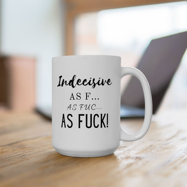 INDECISIVE AS F*** Overthinker Funny Coffee Mug