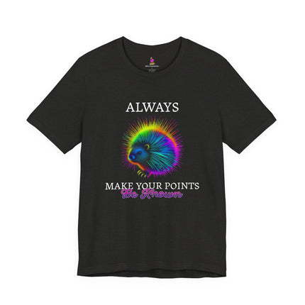 ALWAYS MAKE YOUR POINTS BE KNOWN Inspirational Porcupine T-Shirt - Funny Motivational Animal Tee