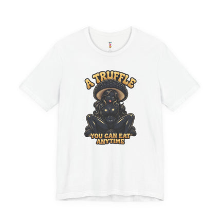 A TRUFFLE YOU CAN EAT ANYTIME T-Shirt Provocative Seductive Sexy Cartoon Tee
