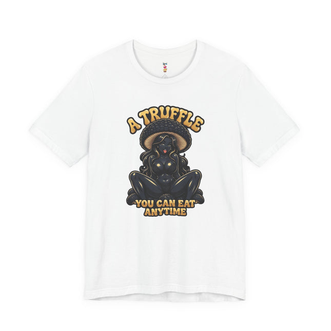 A TRUFFLE YOU CAN EAT ANYTIME T-Shirt Provocative Seductive Sexy Cartoon Tee