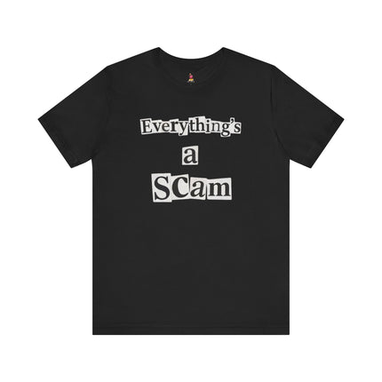 EVERYTHING'S A SCAM T-Shirt