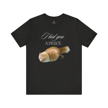 I BID YOU A DEUCE T-Shirt - Funny Cat Lover People Hater Tee