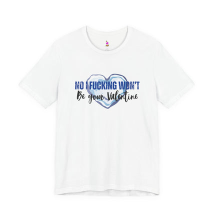 NO I F***ING WON'T BE YOUR VALENTINE Stone Cold Heart T-Shirt - Anti-Valentine Humor Tee