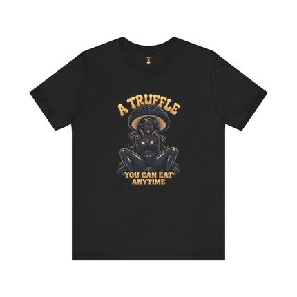 A TRUFFLE YOU CAN EAT ANYTIME T-Shirt Provocative Seductive Sexy Cartoon Tee
