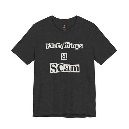 EVERYTHING'S A SCAM T-Shirt