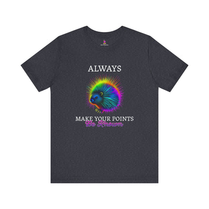 ALWAYS MAKE YOUR POINTS BE KNOWN Inspirational Porcupine T-Shirt - Funny Motivational Animal Tee