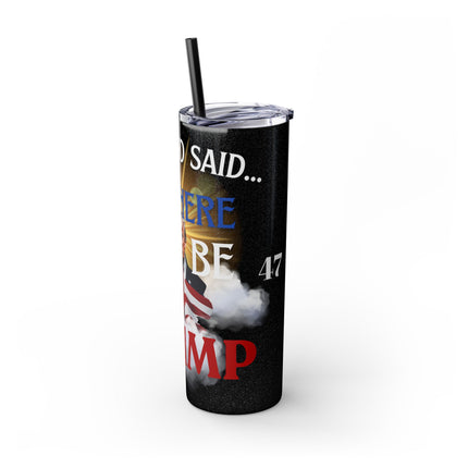 AND GOD SAID...LET THERE BE TRUMP Skinny Tumbler - President Donald Trump Freedom Fist Pump Traveler