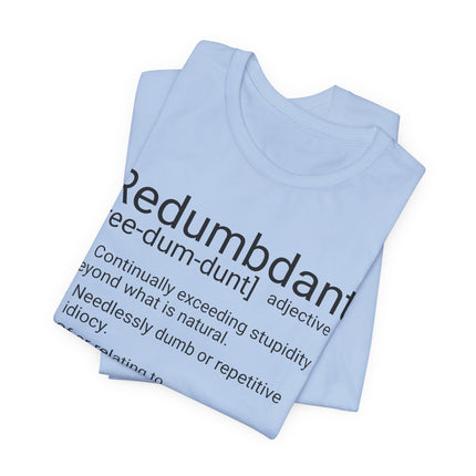 REDUMBDANT T-Shirt - Funny Redundant Wordplay Humor Tee