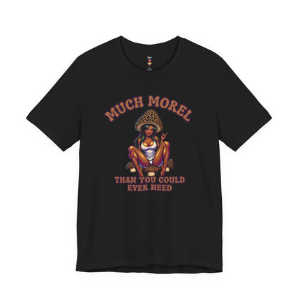 MUCH MOREL THAN YOU COULD EVER NEED T-Shirt Provocative Seductive Sexy Cartoon Tee