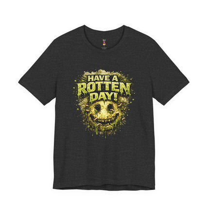 HAVE A ROTTEN DAY! T-Shirt