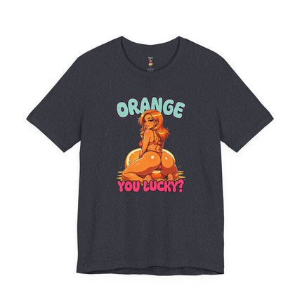 ORANGE YOU LUCKY? T-Shirt Provocative Seductive Sexy Cartoon Tee