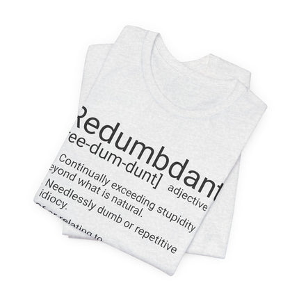 REDUMBDANT T-Shirt - Funny Redundant Wordplay Humor Tee