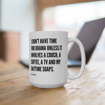 I DON'T HAVE TIME FOR DRAMA, UNLESS... Humorous Coffee Mug