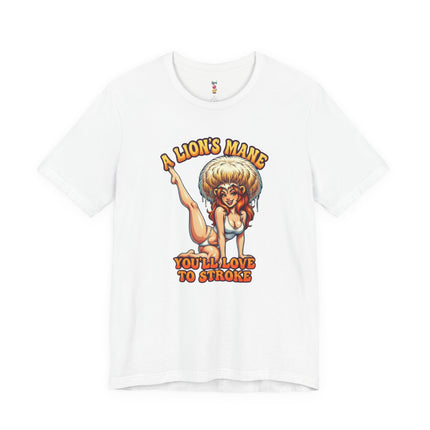 A LION'S MANE YOU'LL LOVE TO STROKE T-Shirt Provocative Seductive Sexy Cartoon Tee