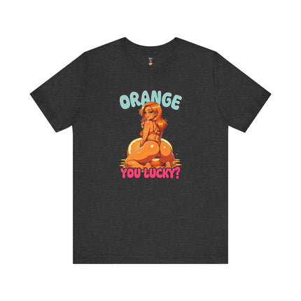 ORANGE YOU LUCKY? T-Shirt Provocative Seductive Sexy Cartoon Tee