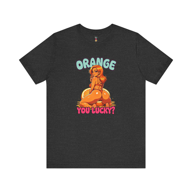 ORANGE YOU LUCKY? T-Shirt Provocative Seductive Sexy Cartoon Tee