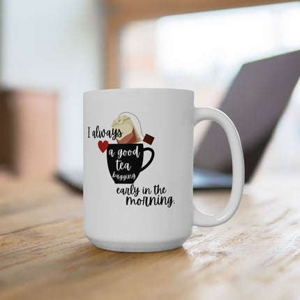 I LOVE A GOOD TEA-BAGGING Early Morning Coffee Cup