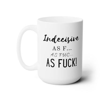 INDECISIVE AS F*** Overthinker Funny Coffee Mug