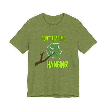 DON'T LEAF ME HANGING T-Shirt - Funny Fall Autumn Pun Tee