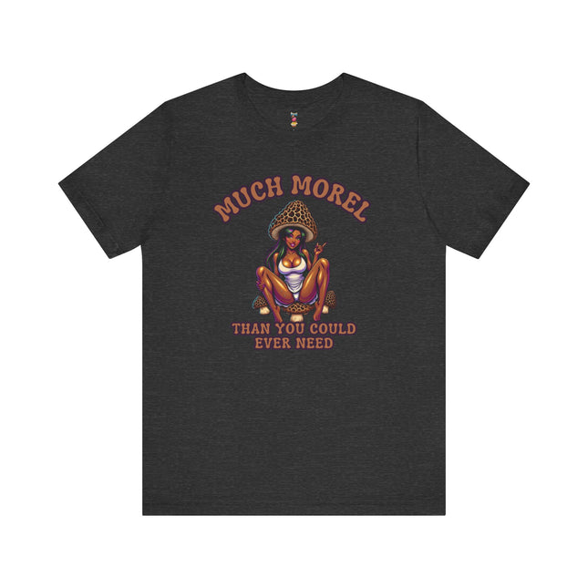 MUCH MOREL THAN YOU COULD EVER NEED T-Shirt Provocative Seductive Sexy Cartoon Tee