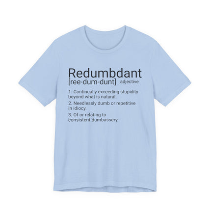 REDUMBDANT T-Shirt - Funny Redundant Wordplay Humor Tee