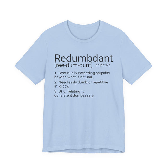 REDUMBDANT T-Shirt - Funny Redundant Wordplay Humor Tee
