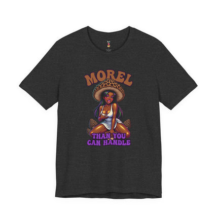 MOREL THAN YOU CAN HANDLE T-Shirt Provocative Seductive Sexy Cartoon Tee