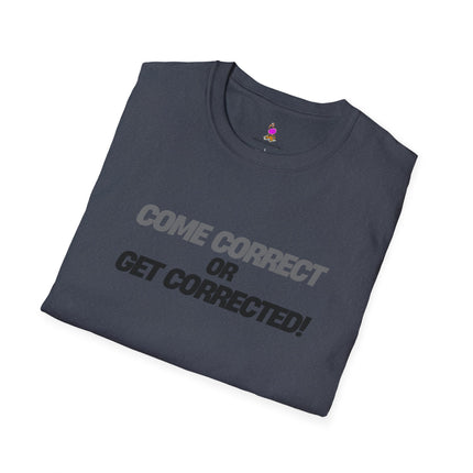 COME CORRECT OR GET CORRECTED! 2-Sided Shirt
