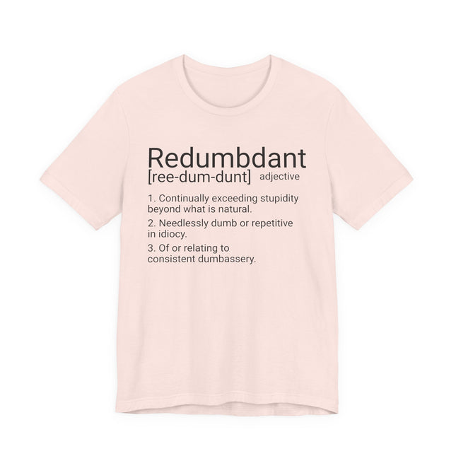 REDUMBDANT T-Shirt - Funny Redundant Wordplay Humor Tee