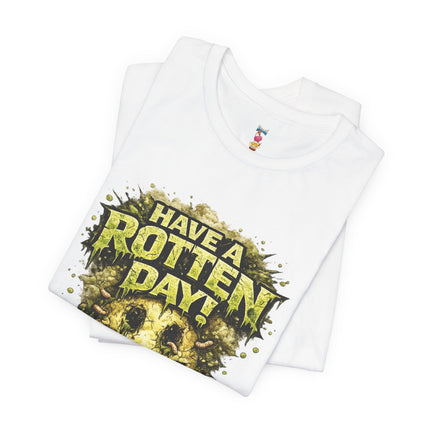 HAVE A ROTTEN DAY! T-Shirt