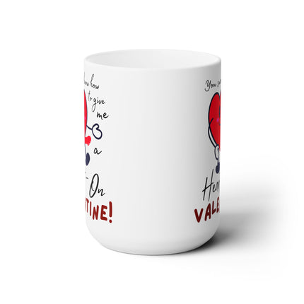 YOU GIVE ME A HEART-ON VALENTINE! Funny Gift Coffee Mug For Her