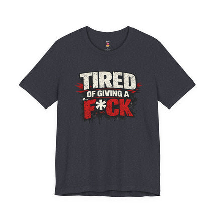 TIRED OF GIVING A F*CK T-Shirt
