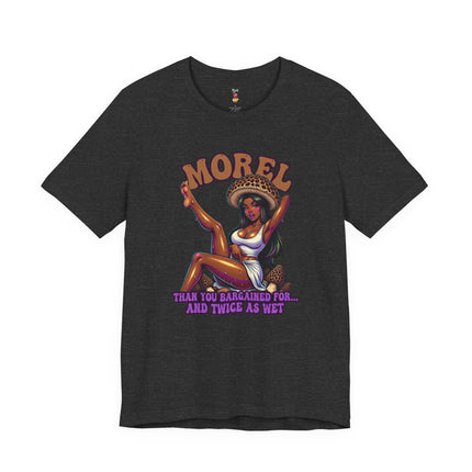MOREL THAN YOU BARGAINED FOR...AND TWICE AS WET T-Shirt Provocative Seductive Sexy Cartoon Tee