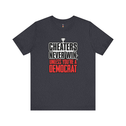 CHEATERS NEVER WIN-UNLESS YOU'RE A DEMOCRAT T-Shirt