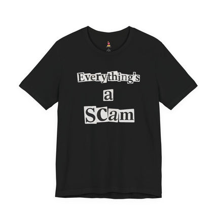 EVERYTHING'S A SCAM T-Shirt