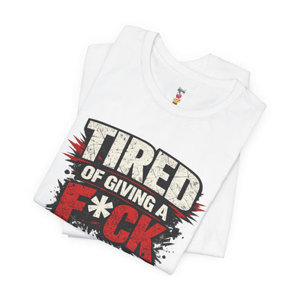 TIRED OF GIVING A F*CK T-Shirt