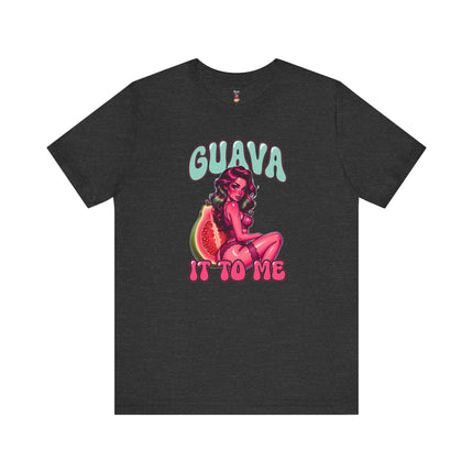 GUAVA IT TO ME T-Shirt Provocative Seductive Sexy Cartoon Tee