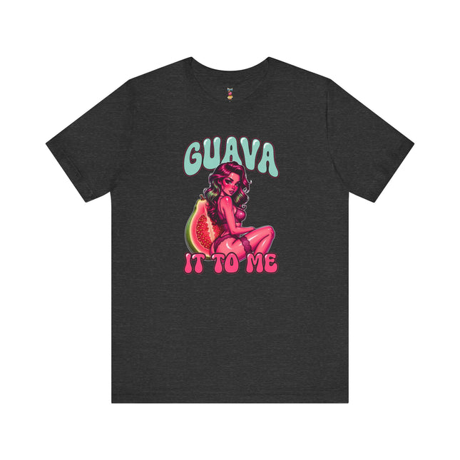 GUAVA IT TO ME T-Shirt Provocative Seductive Sexy Cartoon Tee